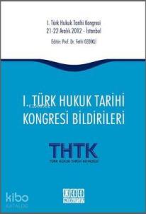 1. Türk Hukuk Tarihi Kongresi Bildirileri