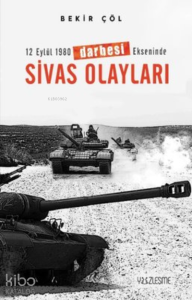 12 Eylül 1980 Darbesi Ekseninde Sivas Olayları