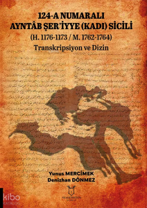 124-A Numaralı Ayntab Şer’iyye (Kadı) Sicili H. 1176-1173  -  M. 1762-1764;Transkripsiyon ve Dizin