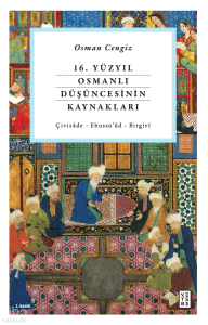 16. Yüzyıl Osmanlı Düşüncesinin Kaynakları; Çivizade - Ebussu'ud - Birgivi