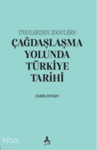 1700’lerden 2000’lere;Çağdaşlaşma Yolunda Türkiye Tarihi