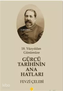 18. Yüzyıldan Günümüze Gürcü Tarihinin Ana Hatları