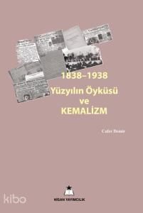 1838-1938 Yüzyılın Öyküsü Kemalizm