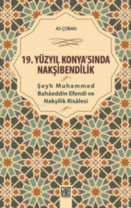 19. Yüzyıl Konya'Sında Nakşibendilik - Şeyh Muhammed Bahaeddin Efendi ve Nakşilik Risalesi