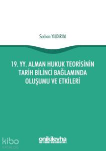 19. yy. Alman Hukuk Teorisinin Tarih Bilinci Bağlamında Oluşumu ve Etkileri