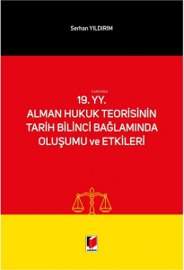 19. yy. Alman Hukuk Teorisinin Tarih Bilinci Bağlamında Oluşumu ve Etkileri