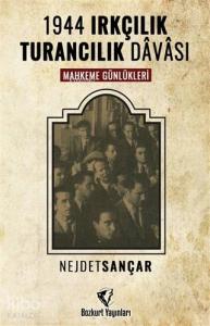 1944 Irkçılık Turancılık Davası; Mahkeme Günlükleri