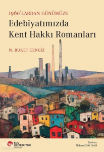 1960’lardan Günümüze Edebiyatımızda Kent Hakkı Romanları