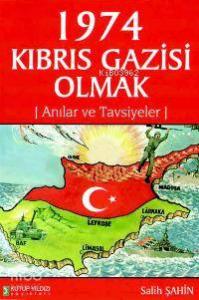 1974 Kıbrıs Gazisi Olmak; Anılar ve Tavsiyeler