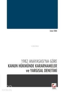 1982 Anayasası'na Göre Kanun Hükmünde Kararnameler ve Yargısal Denetimi