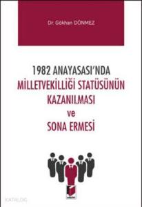 1982 Anayasası'nda Milletvekilliği Statüsünün Kazanılması ve Sona Ermesi