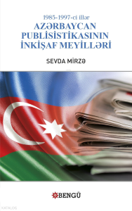 1985-1997-ci İllər Azərbaycan Publisistikasının İnkişaf Meyilləri