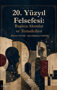 20. Yüzyıl Felsefesi;Başlıca Akımlar ve Temsilcileri