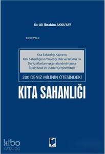 200 Deniz Milinin Ötesindeki Kıta Sahanlığı; Kıta Sahanlığı Kavramı, Kıta Sahanlığının Yarattığı Hak ve Yetkiler İle Deniz Alanlarının Sınırlandı
