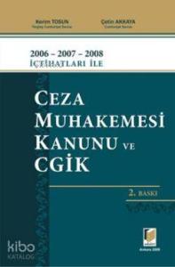2006 - 2007 - 2008 İçtihatları ile Ceza Muhakemesi Kanunu ve CGİK