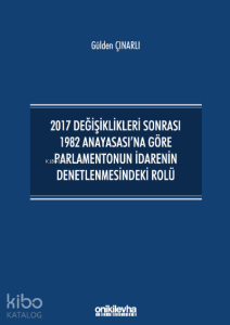 2017 Değişiklikleri Sonrası 1982 Anayasası'na Göre Parlamentonun İdarenin Denetlenmesindeki Rolü