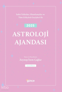 2025 Astroloji Ajandası;Sabit Yıldızlar, Olumlamalar ve  Tüm Gökyüzü Geçişleri