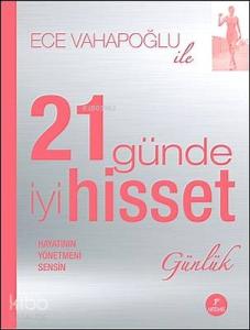 21 Günde İyi Hisset Günlük; Hayatının Yönetmeni Sensin