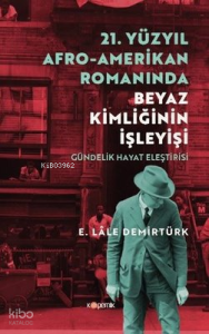 21. Yüzyıl Afro - Amerikan Romanında Beyaz Kimliğinin İşleyişi - Gündelik Hayat Eleştirisi