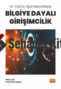 21. Yüzyıl İşletmelerinde Bilgiye Dayalı Girişimcilik