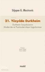 21.Yüzyılda Durkheim; Durkheim Sosyolojisinin Modernite ve Postmoderniteye Uygulanması