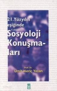 21. Yüzyılın Eşiğinde Sosyoloji Konuşmaları