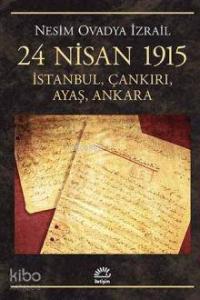 24 Nisan 1915; İstanbul, Çankırı, Ayaş, Ankara
