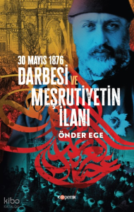 30 Mayıs 1876 Darbesi ve Meşrutiyetin İlanı
