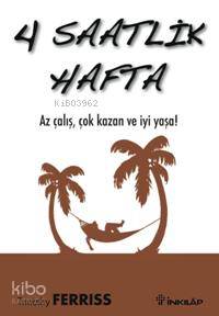 4 Saatlik Hafta; Az Çalış, Çok Kazan ve İyi Yaşa!