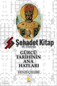 4. Yüzyıldan 18. Yüzyıla  Gürcü Tarihinin Ana Hatları