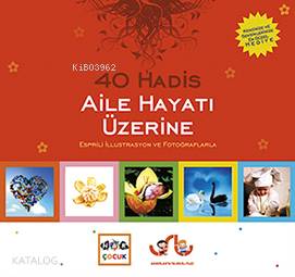 40 Hadis Aile Hayatı Üzerine; Esprili İllustrasyon ve Fotoğraflarla
