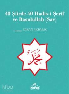 40 Şiirde 40 Hadis-i Şerif ve Rasulullah (Sav)