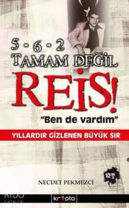 5-6-2 Tamam Değil Reis "Ben de Vardım"; Yılladır Gizlenen Büyük Sır