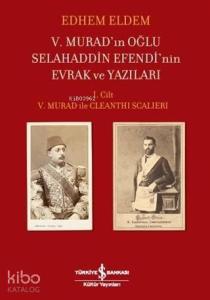 5. Murad'ın Oğlu Selahaddin Efendi'nin Evrak ve Yazıları; 1. Cilt 5. Murad ile Cleanthi Scalleri
