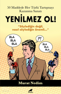 50 Maddede Her Türlü Tartışmayı Kazanma Sanatı;Yenilmez Ol!