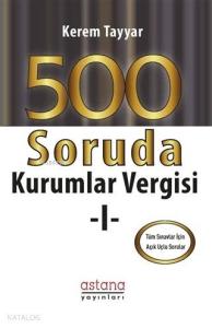 500 Soruda Kurumlar Vergisi 1; Tüm Sınavlar İçin Açık Uçlu Sorular