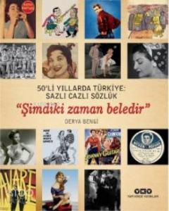 50'li Yıllarda Türkiye: Sazlı Cazlı Sözlük "Şimdiki Zaman Beledir"