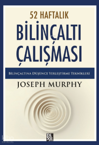 52 Haftalık Bilinçaltı Çalışması ;Bilinçaltına Düşünce Yerleştirme Teknikleri
