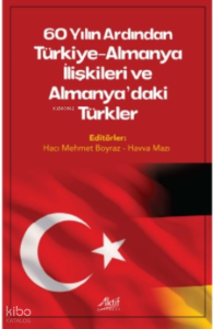 60 Yılın Ardında Türkiye-Almanya İlişkileri Ve Almanya'daki Türkler