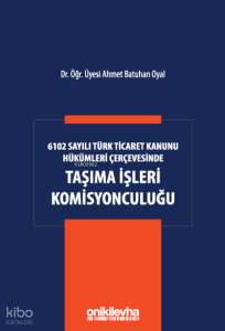 6102 Sayılı Türk Ticaret Kanunu Hükümleri Çerçevesinde Taşıma İşleri Komisyonculuğu