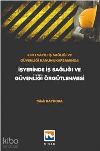 6331 Sayılı İş Sağlığı ve Güvenliği Kanunu Kapsamında İşyerinde İş Sağlığı ve Güvenliği Örgütlenmesi