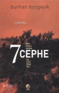 7 Cephe; Balkan, Kafkasya, Çanakkale, Irak, Filistin, Galiçya, Hicaz