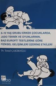 8-10 Yaş Grubu Erkek Çocuklarda, Judo teknik ve Oyunlarının Bazı Eurofit; Testlerine Göre Fiziksel Gelişimleri Üzerine Etkileri