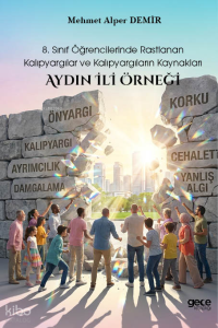 8. Sınıf Öğrencilerinde Rastlanan Kalıpyargılar ve Kalıpyargıların Kaynakları: Aydın İli Örneği