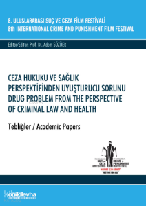 8. Uluslararası Suç ve Ceza Film Festivali "Ceza Hukuku ve Sağlık Perspektifinden Uyuşturucu Sorunu" Tebliğler