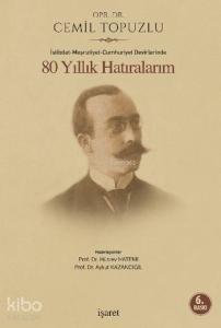 80 Yıllık Hatıralarım; İstibdat-Meşrutiyet-Cumhuriyet Devirlerinde