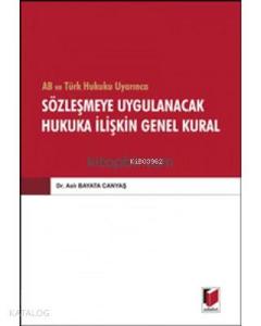 AB ve Türk Hukuku Uyarınca Sözleşmeye Uygulanacak Hukuka İlişkin Genel Kural