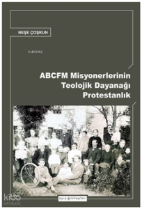 Abcfm Misyonerlerinin Teolojik Dayanağı Protestanlık