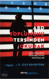 ABD Toplumunu Tersinden Okumak-Beyaz Kimliğini Güvende Tutma Politikaları