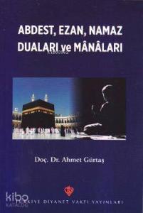 Abdest, Ezan, Namaz Duaları ve Manaları